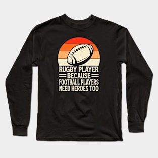 Rugby Player Because Football Players Need Heroes Too - Funny Rugby Retro Long Sleeve T-Shirt